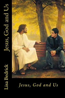 Jesus, God and Us by Bedrick, Lisa