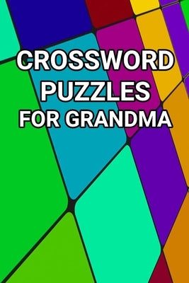 Crossword Puzzles For Grandma: 80 Large Print Crossword Puzzles For Grandmother by Press, Onlinegamefree