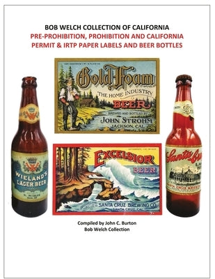 Pre-Prohibition, Prohibition and California Permit & IRTP Paper Labels and Beer Bottles by Burton, John C.
