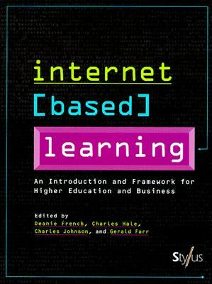 Internet Based Learning: A Framework for Higher Education and Business by French, Deanie