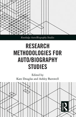 Research Methodologies for Auto/Biography Studies by Douglas, Kate