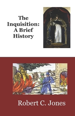 The Inquisition: A Brief History by Jones, Robert C.