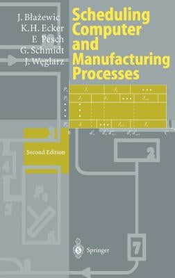 Scheduling Computer and Manufacturing Processes by Blazewicz, Jacek