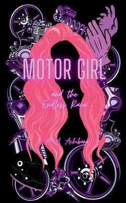 Motor Girl and the Endless Race by Achibane, A. A.
