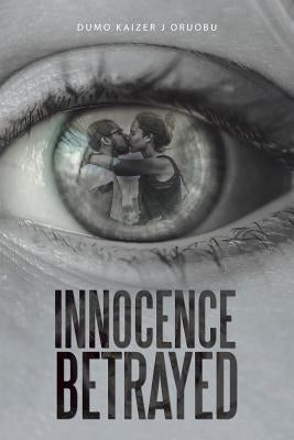 Innocence Betrayed by Oruobu, Dumo Kaizer J.
