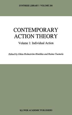 Contemporary Action Theory Volume 1: Individual Action by Holmstr-Hintikka, Ghita