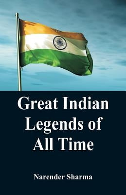 Great Indian Legends of All TIme by Sharma, Narender