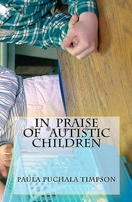 In Praise Of Autistic Children by Timpson, Paula