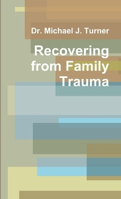 Recovering from Family Trauma by Turner, Michael J.