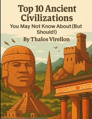 Top 10 Ancient Civilizations: You May Not Know About (But Should!) by Virellon, Thalos