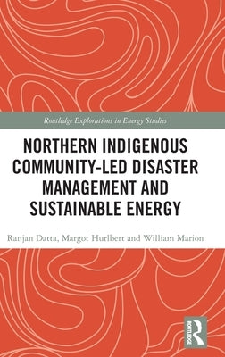 Northern Indigenous Community-Led Disaster Management and Sustainable Energy by Datta, Ranjan