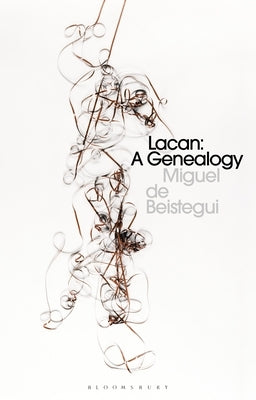 Lacan: A Genealogy by Beistegui, Miguel de