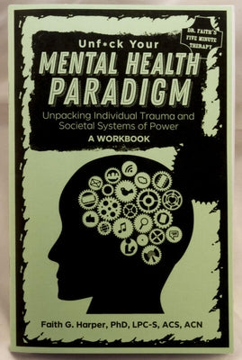 Unfuck Your Mental Health Paradigm: Unpacking Individual Trauma and Societal Systems of Power - A Workbook by Harper, Phd Lpc