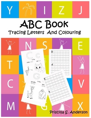 ABC Book: Ideal /Easy Colouring and Tracing Letters Workbook for Kids by S. Anderson, Priscilla