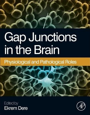 Gap Junctions in the Brain: Physiological and Pathological Roles by Dere, Ekrem