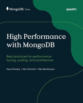 High Performance with MongoDB: Best practices for performance tuning, scaling, and architecture by Kamsky, Asya