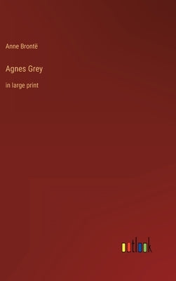 Agnes Grey: in large print by Brontë, Anne