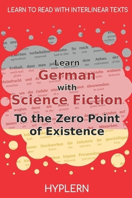Learn German with Science Fiction The Zero Point of Existence: Interlinear German to English by Van Den End, Kees