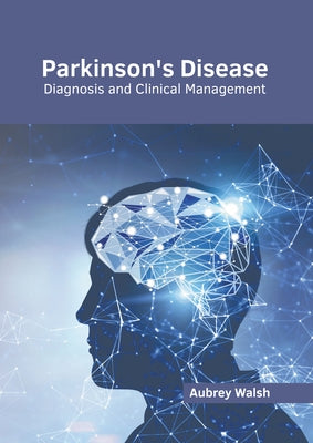 Parkinson's Disease: Diagnosis and Clinical Management by Walsh, Aubrey