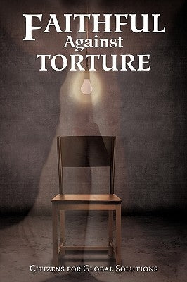 Faithful Against Torture by Citizens for Global Solutions, For Globa