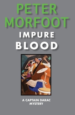 Impure Blood: A Captain Darac Mystery by Morfoot, Peter
