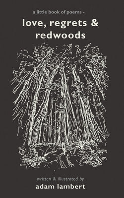 Love, Regrets & Redwoods: A Little Book of Poems by Lambert, Adam