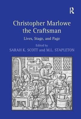 Christopher Marlowe the Craftsman: Lives, Stage, and Page by Stapleton, M. L.