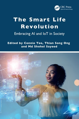 The Smart Life Revolution: Embracing AI and IoT in Society by Tee, Connie