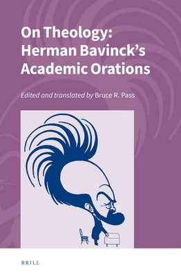 On Theology: Herman Bavinck's Academic Orations by Pass, Bruce R.