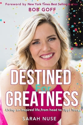 Destined for Greatness: Living an inspired life, from head to Tippi Toes by Goff, Bob