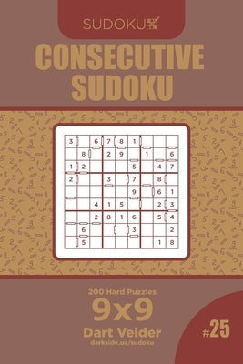 Consecutive Sudoku - 200 Hard Puzzles 9x9 (Volume 25) by Veider, Dart