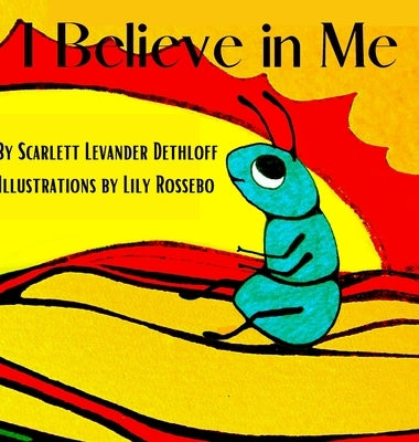 I Believe in Me: If or what or why or who, You always must have faith in You. by (Becker) Dethloff, Scarlett Levander