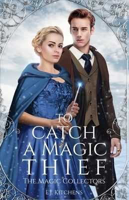 To Catch a Magic Thief by Kitchens, E. J.