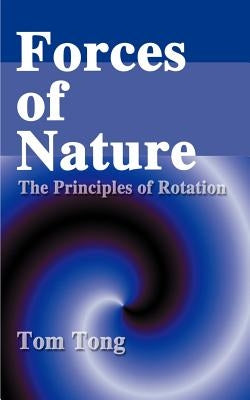 Forces of Nature: The Principles of Rotation by Tong, Tom