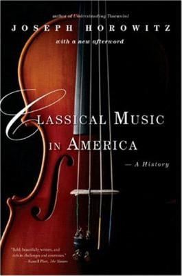 Classical Music in America: A History by Horowitz, Joseph