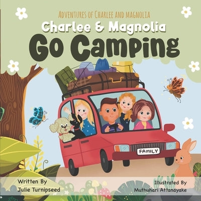 Adventures of Charlee and Magnolia: Charlee and Magnolia Go Camping by Turnipseed, Julie