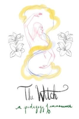 The Witch: A Pedagogy of Immanence by Ulthiin, Iowyth Hezel