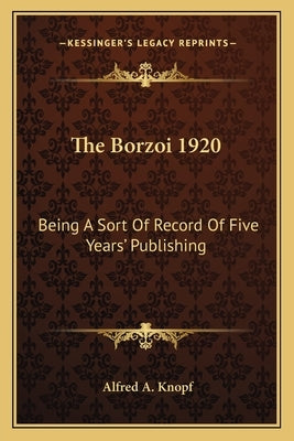 The Borzoi 1920: Being A Sort Of Record Of Five Years' Publishing by Knopf, Alfred A.