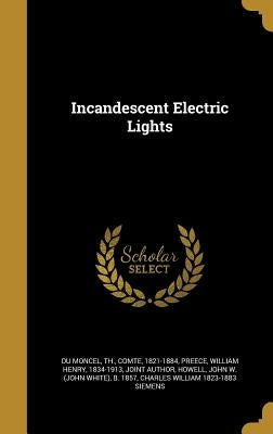 Incandescent Electric Lights by Du Moncel, Th Comte