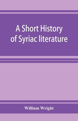 A short history of Syriac literature by Wright, William