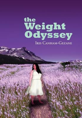 The Weight Odyssey: Journey from the Fat Self to the Authentic Self by Canham-Gezane, Iris