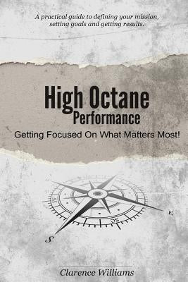 High Octane Performance: Getting Focused On What Matters Most! by Choy, Sarah