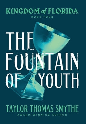 Kingdom of Florida: The Fountain of Youth by Smythe, Taylor Thomas