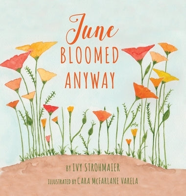 June Bloomed Anyway by Strohmaier, Ivy
