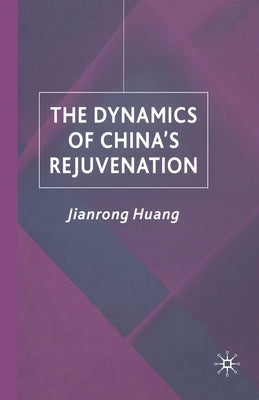 The Dynamics of China's Rejuvenation by Huang, J.