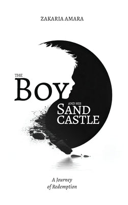 The Boy and His Sandcastle: A Journey of Redemption by Amara, Zakaria