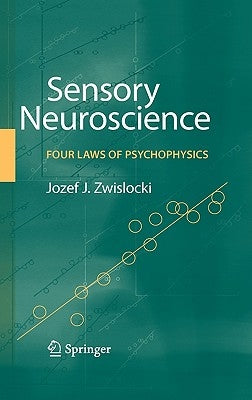 Sensory Neuroscience: Four Laws of Psychophysics by Zwislocki, Jozef J.