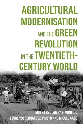Agricultural Modernisation and the Green Revolution in the Twentieth-Century World by Cabo, Miguel