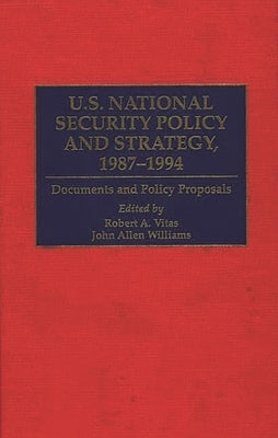 U.S. National Security Policy and Strategy, 1987-1994: Documents and Policy Proposals by Vitas, Robert A.