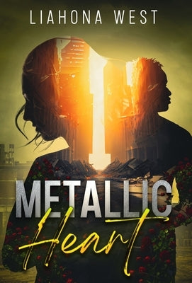 Metallic Heart: A Post-Apocalyptic Romance by West, Liahona